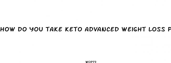how do you take keto advanced weight loss pills