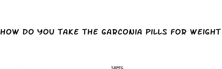 how do you take the garconia pills for weight loss