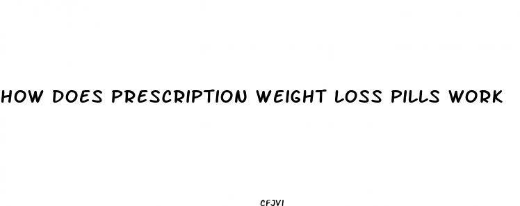 how does prescription weight loss pills work