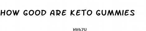 how good are keto gummies