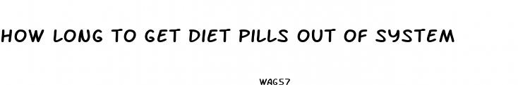 how long to get diet pills out of system