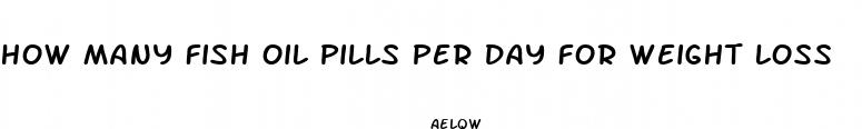 how many fish oil pills per day for weight loss