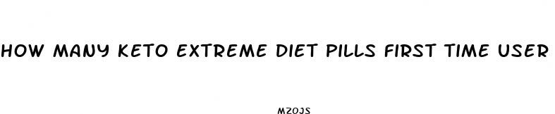 how many keto extreme diet pills first time user