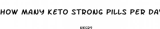 how many keto strong pills per day
