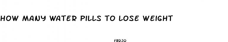 how many water pills to lose weight