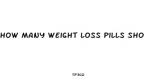 how many weight loss pills should i take