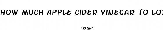 how much apple cider vinegar to lose weight pills