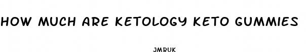 how much are ketology keto gummies