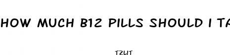 how much b12 pills should i take for weight loss
