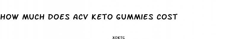 how much does acv keto gummies cost