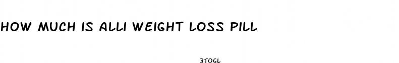 how much is alli weight loss pill