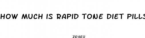 how much is rapid tone diet pills