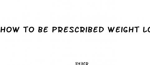 how to be prescribed weight loss pills