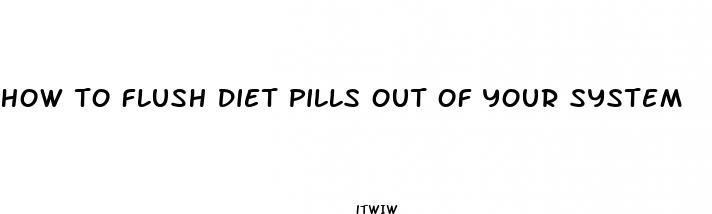 how to flush diet pills out of your system