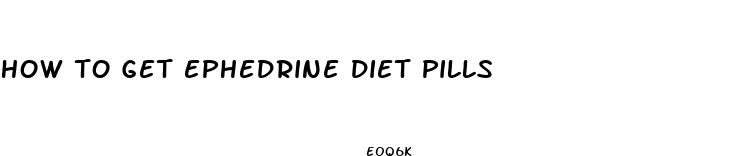 how to get ephedrine diet pills