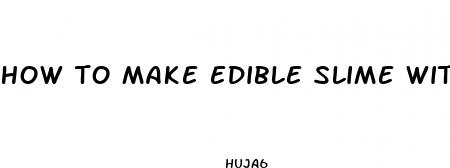 how to make edible slime without gummies