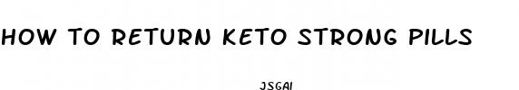 how to return keto strong pills