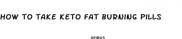 how to take keto fat burning pills