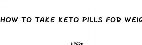 how to take keto pills for weight loss