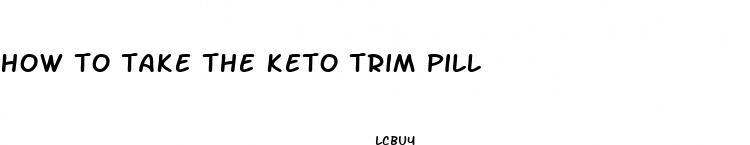 how to take the keto trim pill