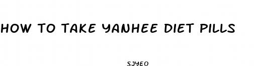 how to take yanhee diet pills