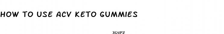 how to use acv keto gummies