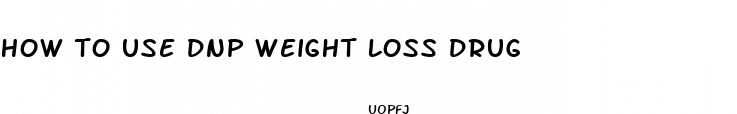 how to use dnp weight loss drug