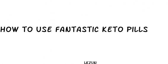 how to use fantastic keto pills