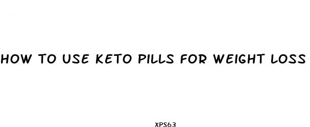how to use keto pills for weight loss