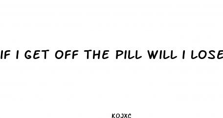 if i get off the pill will i lose weight