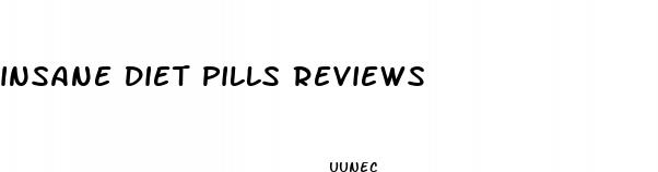 insane diet pills reviews