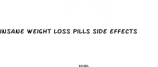 insane weight loss pills side effects