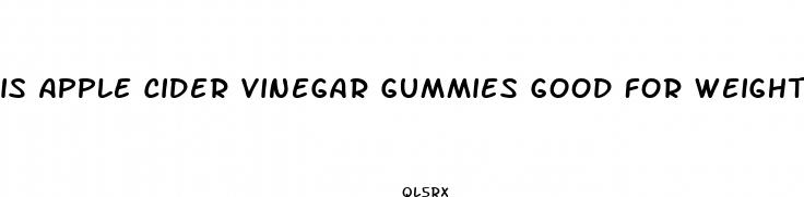 is apple cider vinegar gummies good for weight loss