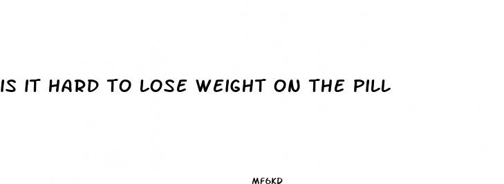 is it hard to lose weight on the pill