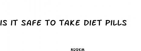 is it safe to take diet pills