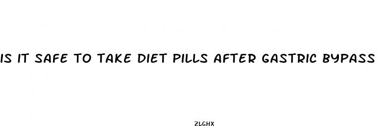 is it safe to take diet pills after gastric bypass