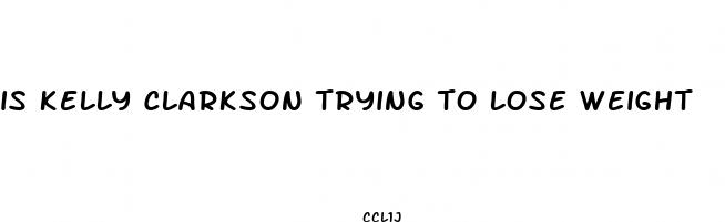 is kelly clarkson trying to lose weight