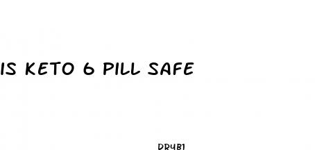 is keto 6 pill safe