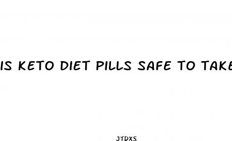 is keto diet pills safe to take