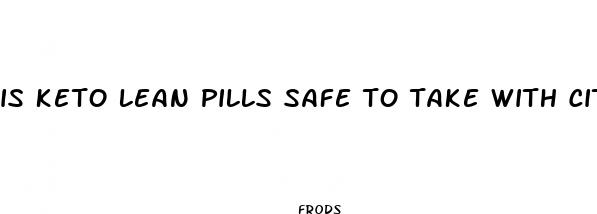 is keto lean pills safe to take with citalopram