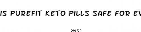 is purefit keto pills safe for everyone