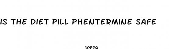 is the diet pill phentermine safe