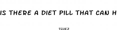 is there a diet pill that can help you lose weight