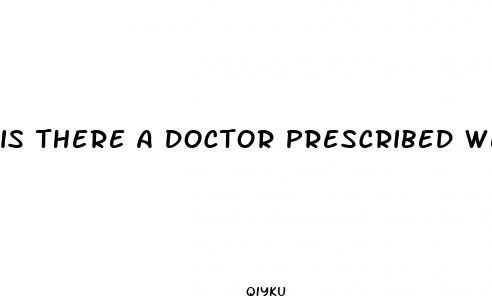 is there a doctor prescribed weight loss pill