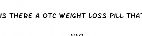 is there a otc weight loss pill that actually works