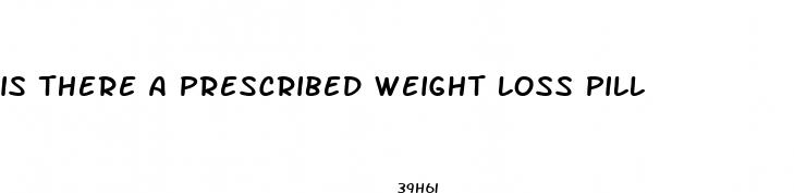 is there a prescribed weight loss pill