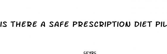 is there a safe prescription diet pill