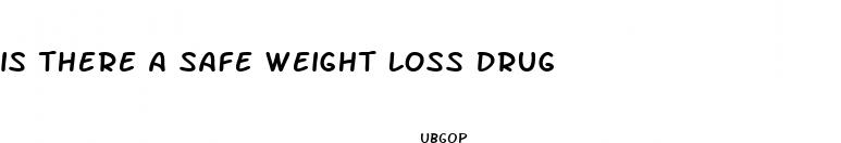 is there a safe weight loss drug