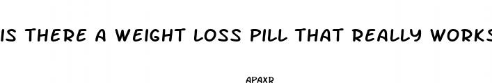 is there a weight loss pill that really works