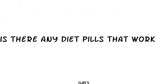 is there any diet pills that work
